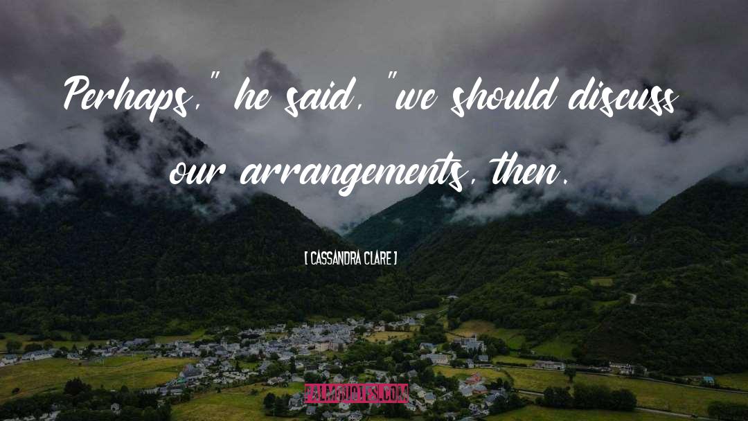 Arrangements quotes by Cassandra Clare