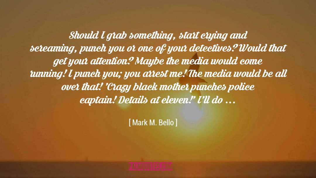 Arrest quotes by Mark M. Bello
