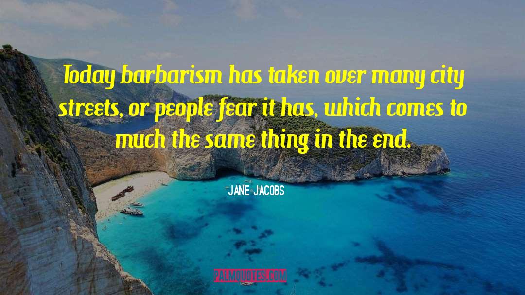 Arresting Ends quotes by Jane Jacobs