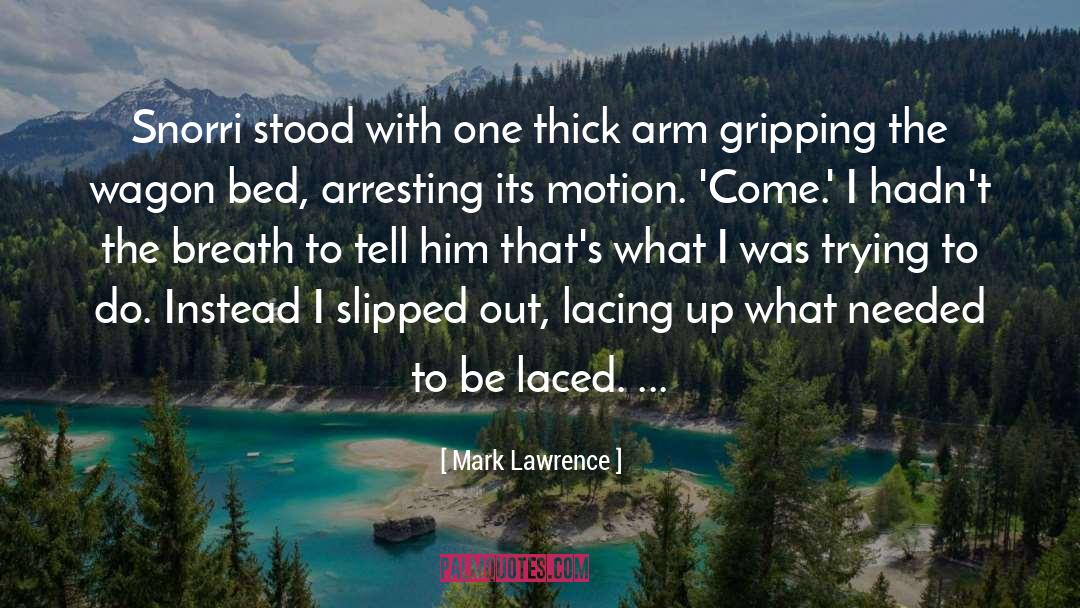 Arresting quotes by Mark Lawrence