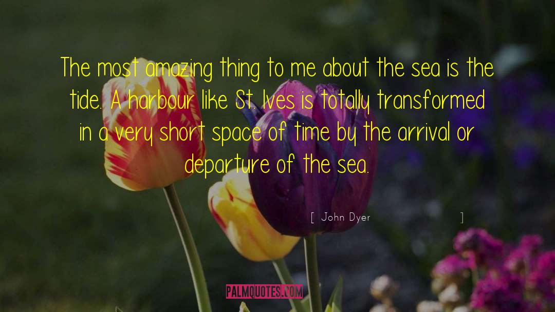 Arrival quotes by John Dyer