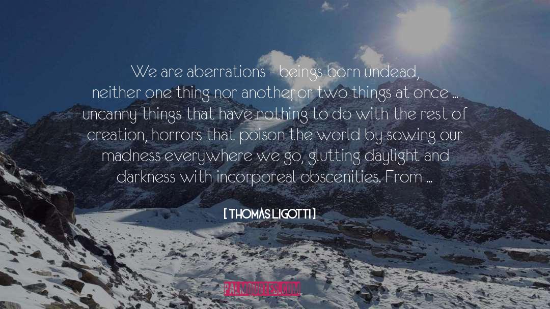 Arrival quotes by Thomas Ligotti