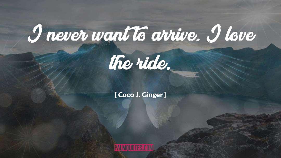 Arrive quotes by Coco J. Ginger