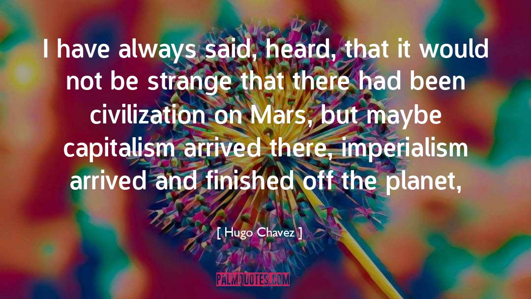 Arrived quotes by Hugo Chavez