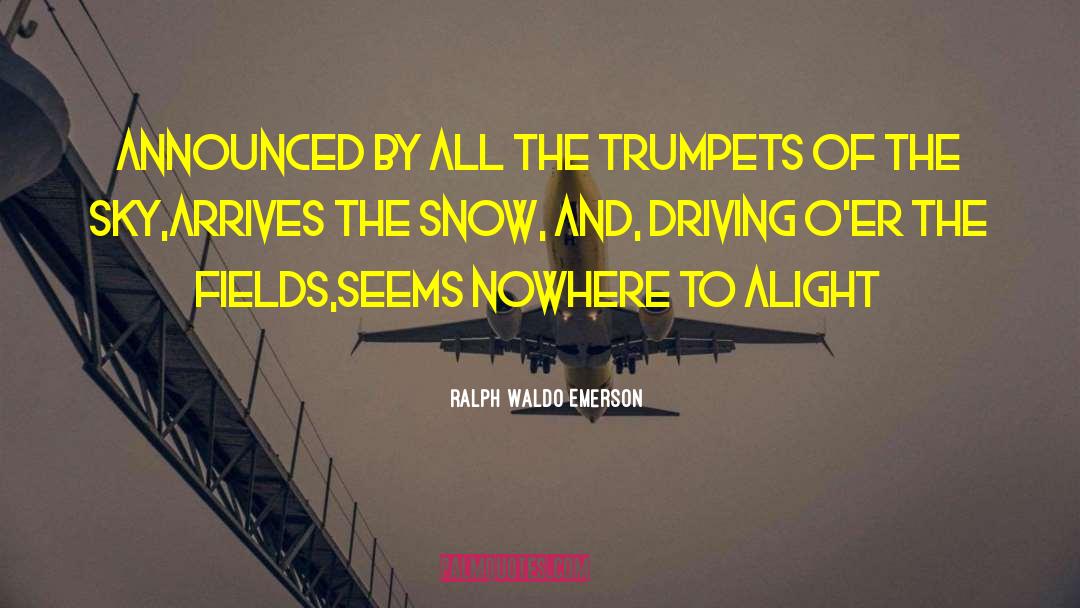 Arrives quotes by Ralph Waldo Emerson