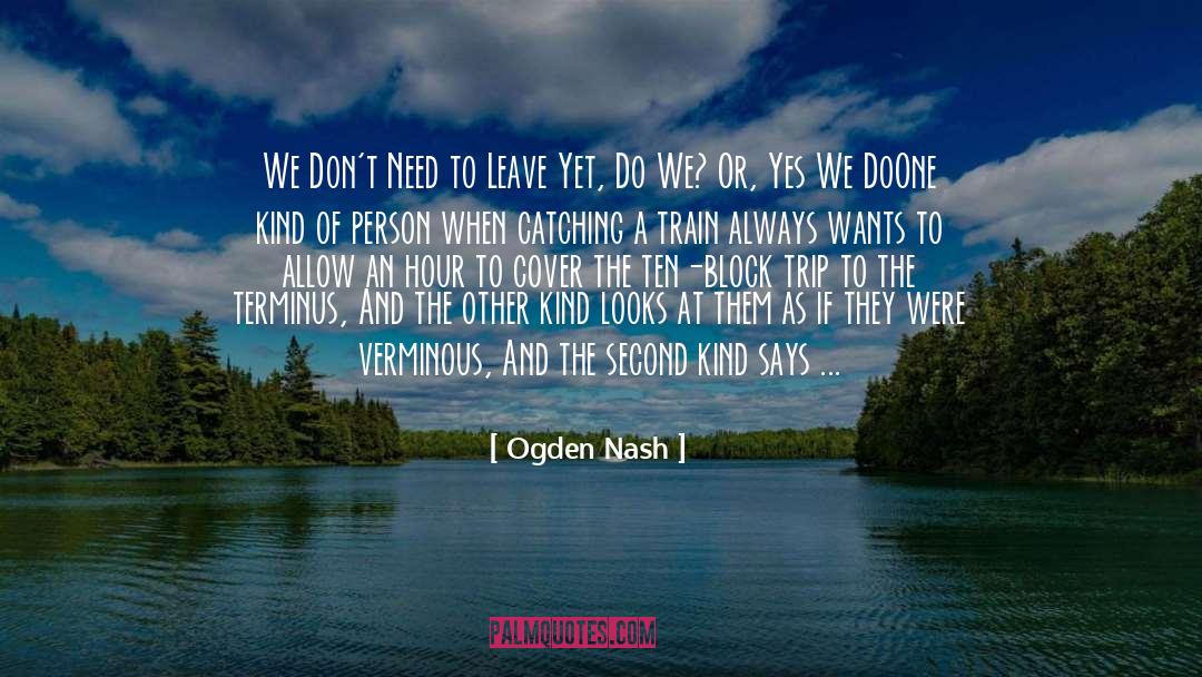 Arrives quotes by Ogden Nash