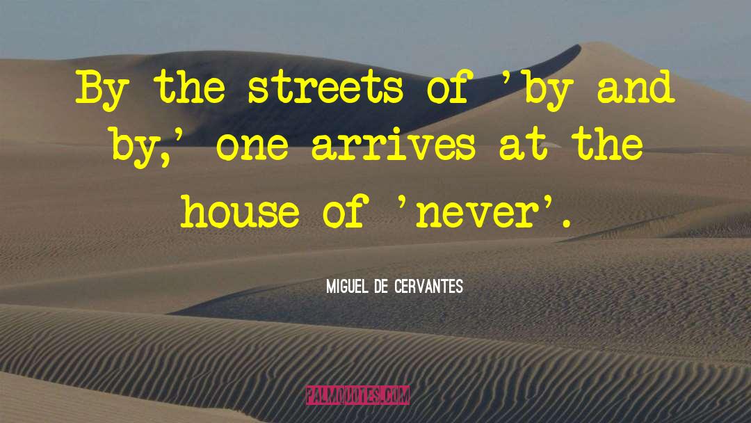 Arrives quotes by Miguel De Cervantes