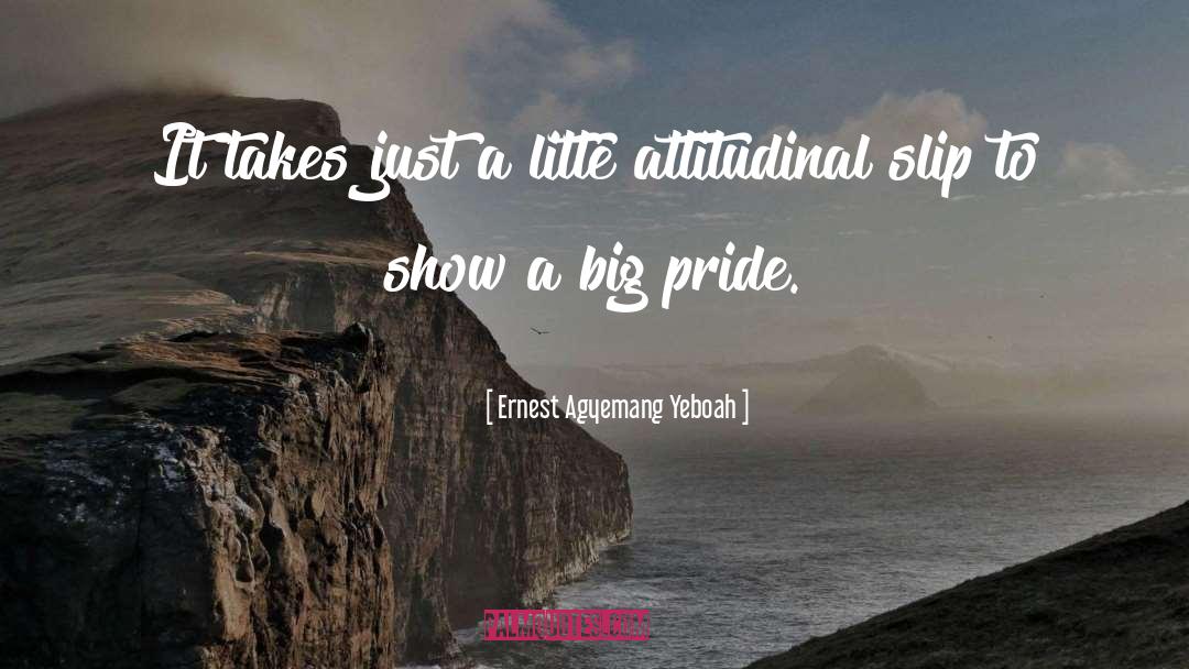 Arrogance And Attitude quotes by Ernest Agyemang Yeboah