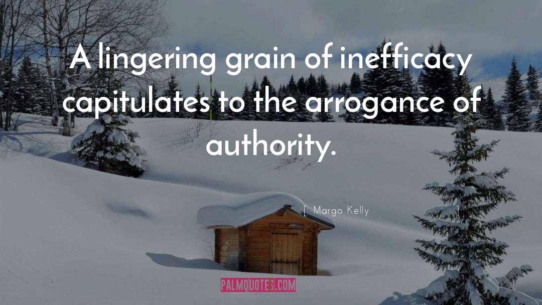 Arrogance quotes by Margo Kelly