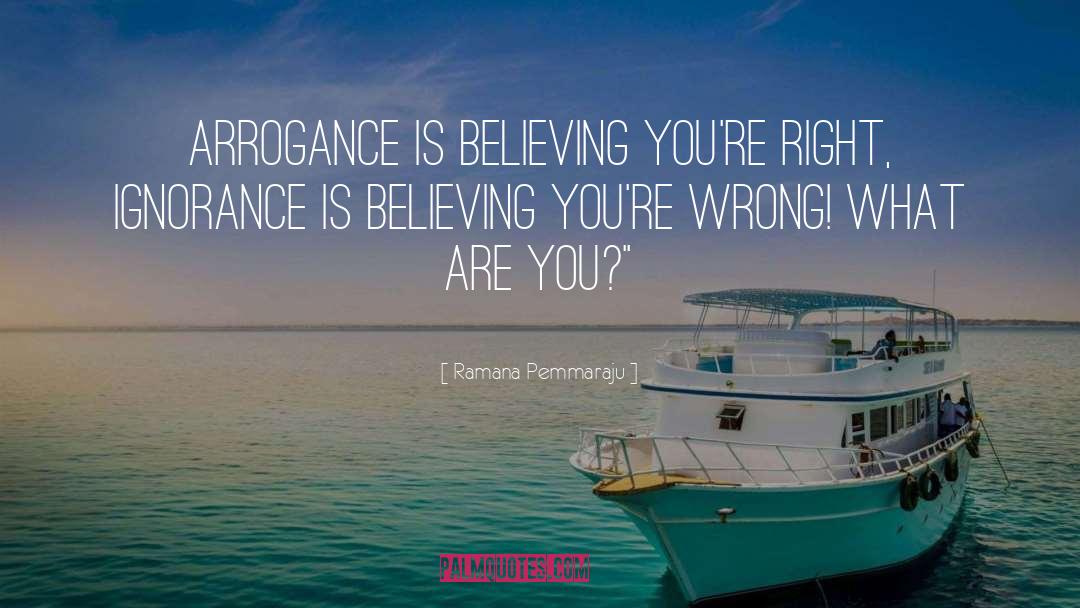 Arrogance quotes by Ramana Pemmaraju