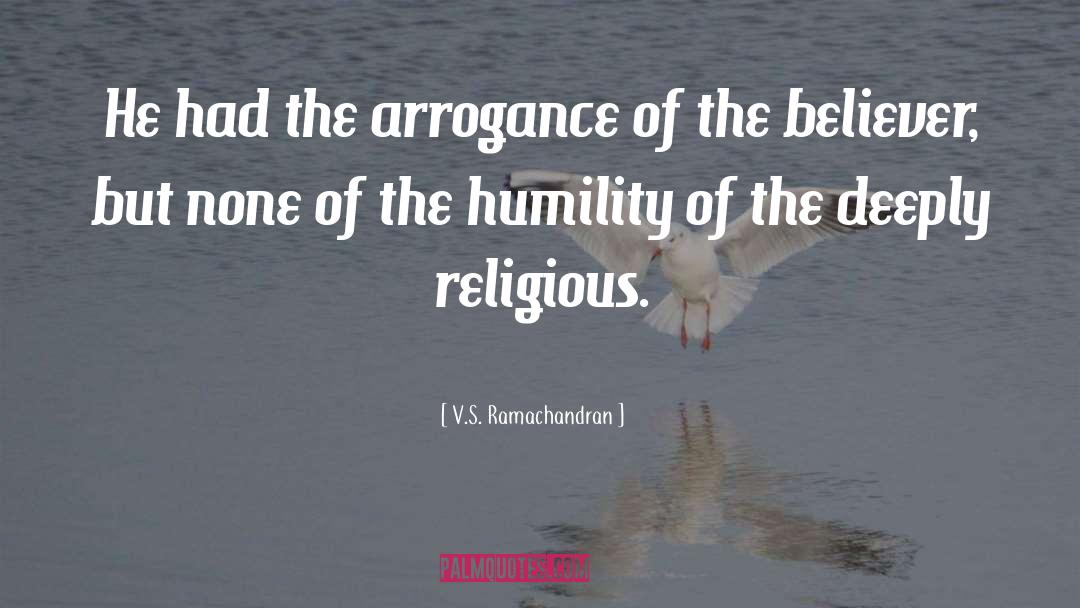 Arrogance quotes by V.S. Ramachandran