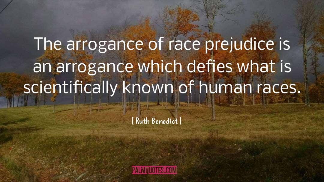 Arrogance quotes by Ruth Benedict