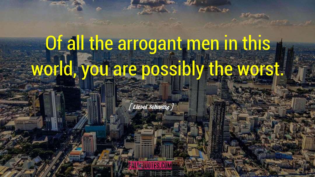 Arrogant Sneer quotes by Liesel Schwarz