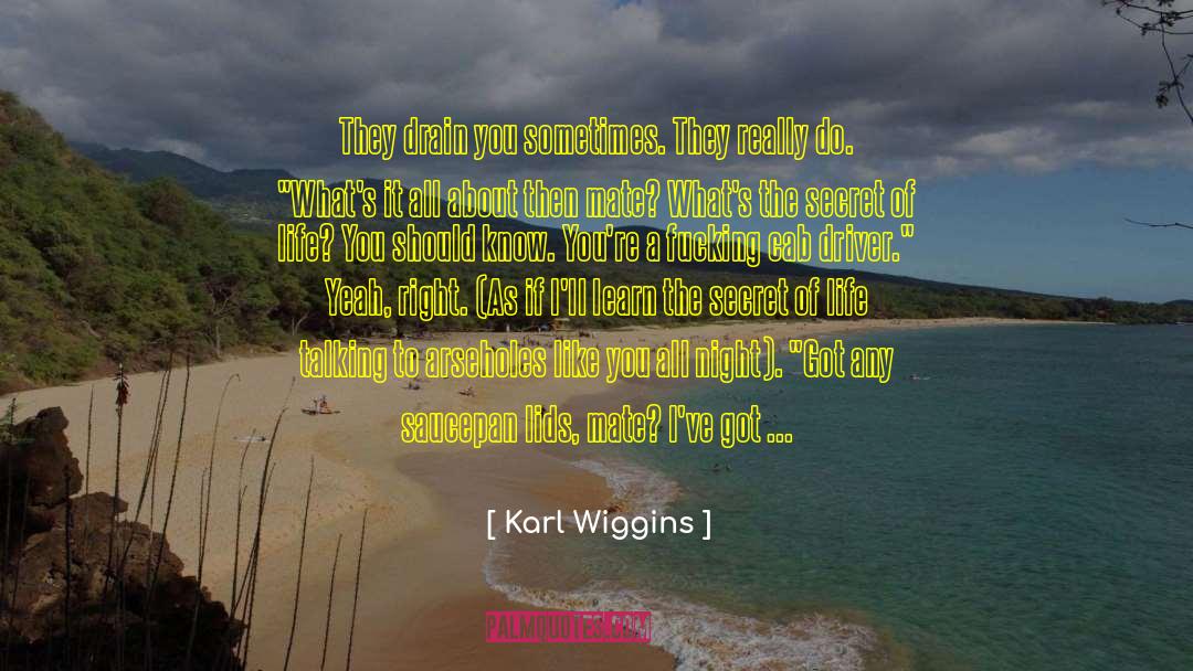 Arseholes quotes by Karl Wiggins