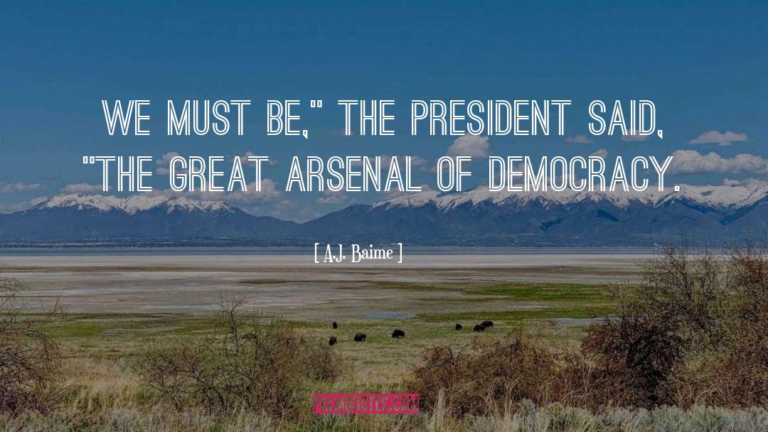 Arsenal Of Democracy quotes by A.J. Baime