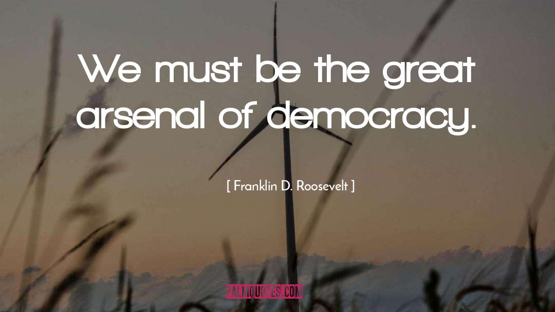 Arsenal quotes by Franklin D. Roosevelt