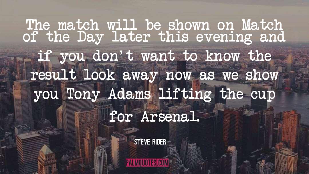 Arsenal quotes by Steve Rider