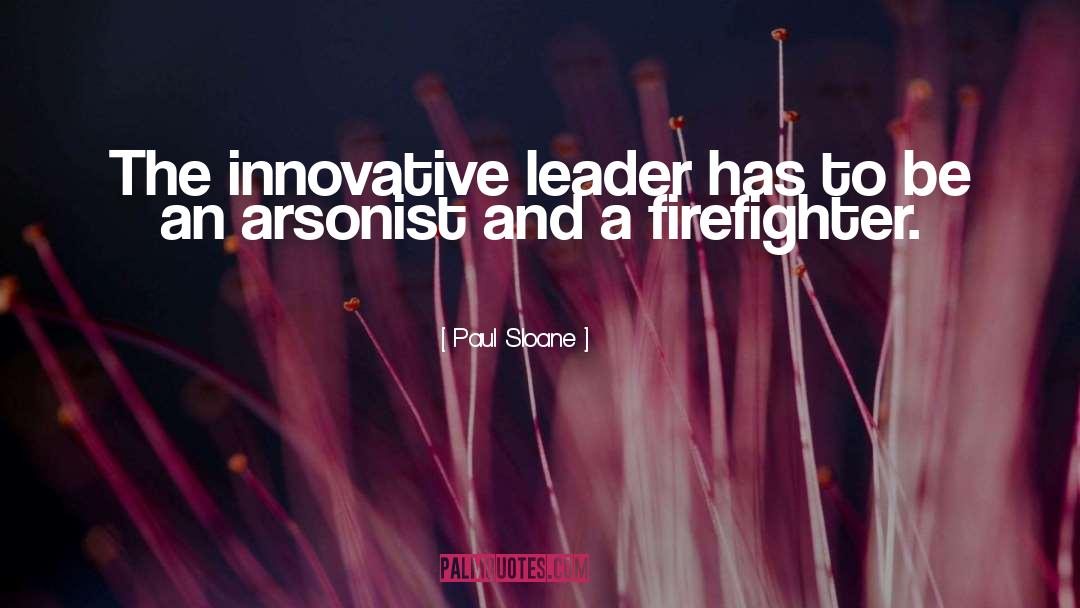 Arsonist quotes by Paul Sloane