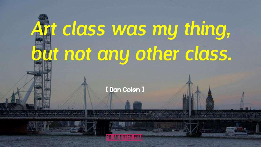 Art Class quotes by Dan Colen