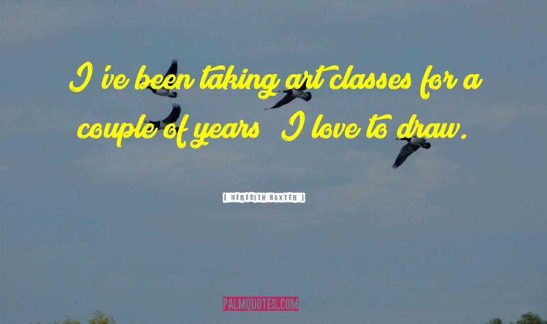 Art Class quotes by Meredith Baxter