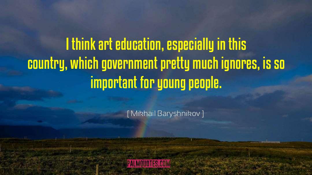 Art Education quotes by Mikhail Baryshnikov
