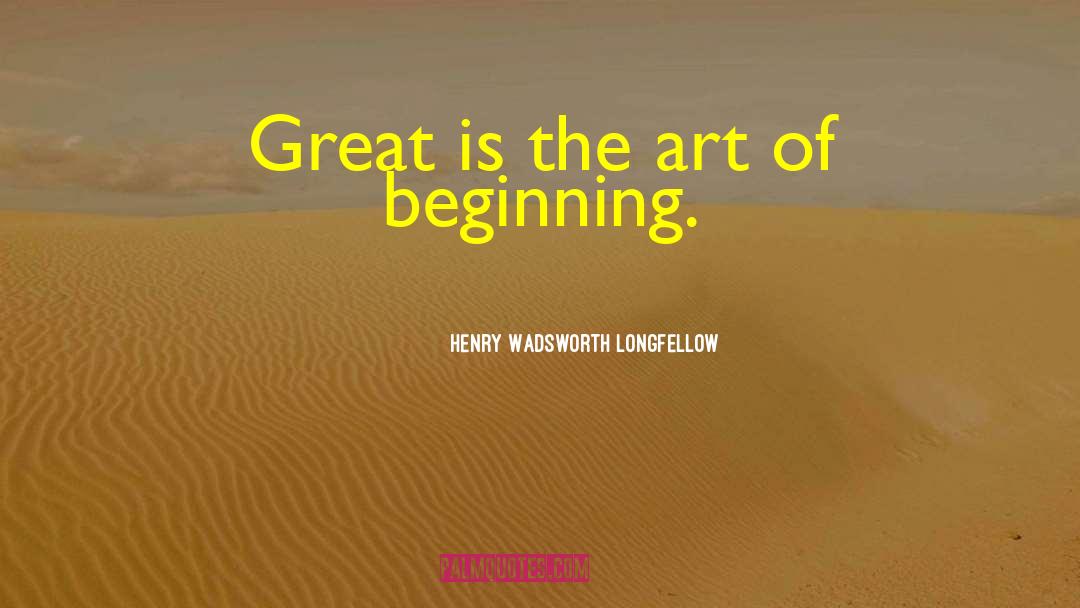 Art Forum quotes by Henry Wadsworth Longfellow