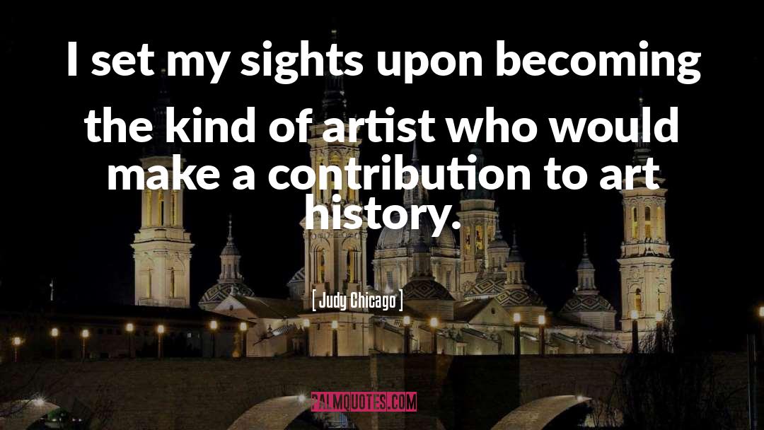 Art History quotes by Judy Chicago