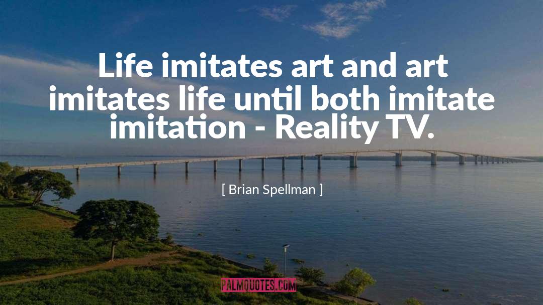 Art Imitates Life quotes by Brian Spellman