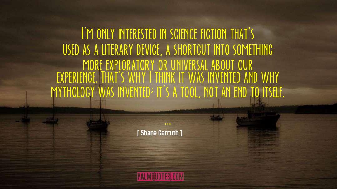 Art In Fiction quotes by Shane Carruth