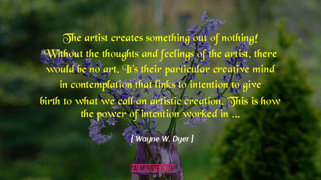 Art In Fiction quotes by Wayne W. Dyer