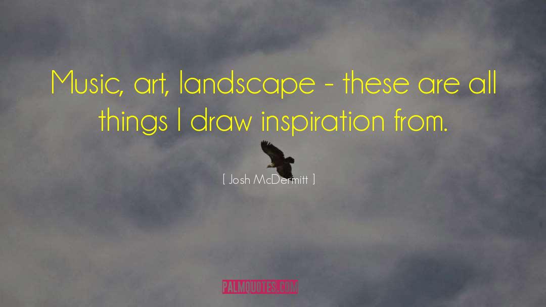 Art Inspiration quotes by Josh McDermitt
