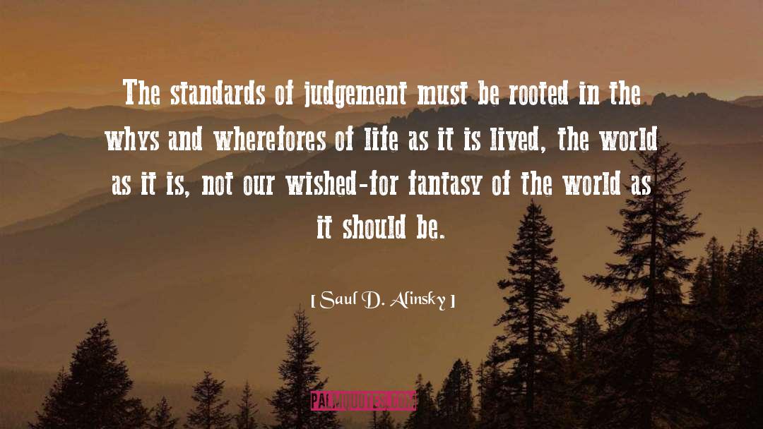 Art Life Judgement quotes by Saul D. Alinsky
