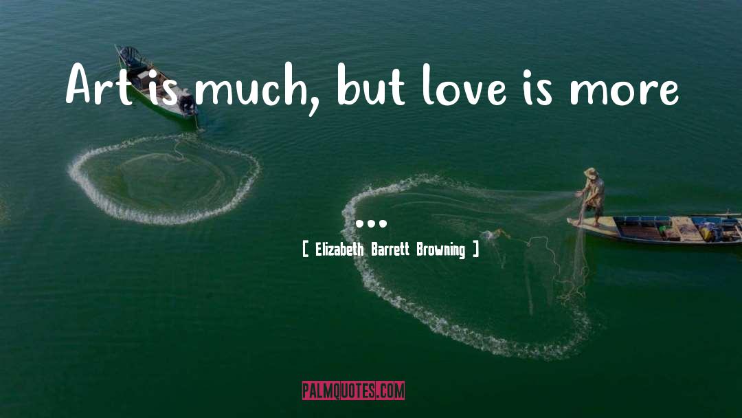 Art Love quotes by Elizabeth Barrett Browning