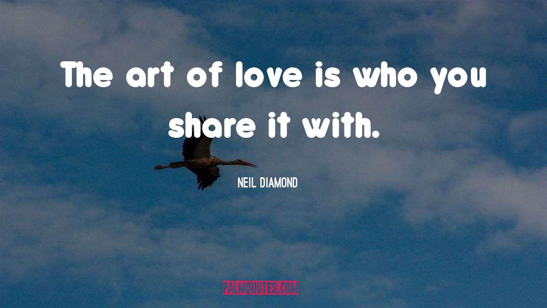 Art Love quotes by Neil Diamond