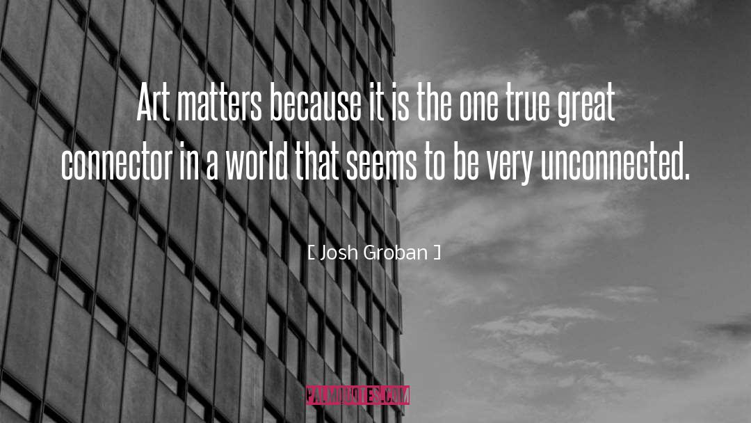 Art Matters quotes by Josh Groban