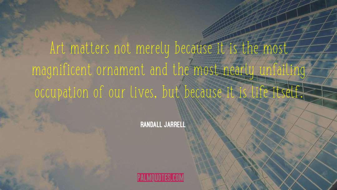 Art Matters quotes by Randall Jarrell