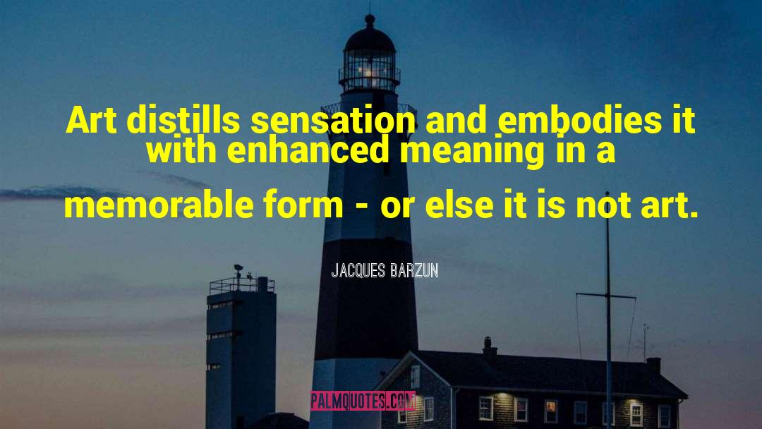 Art Meaning quotes by Jacques Barzun