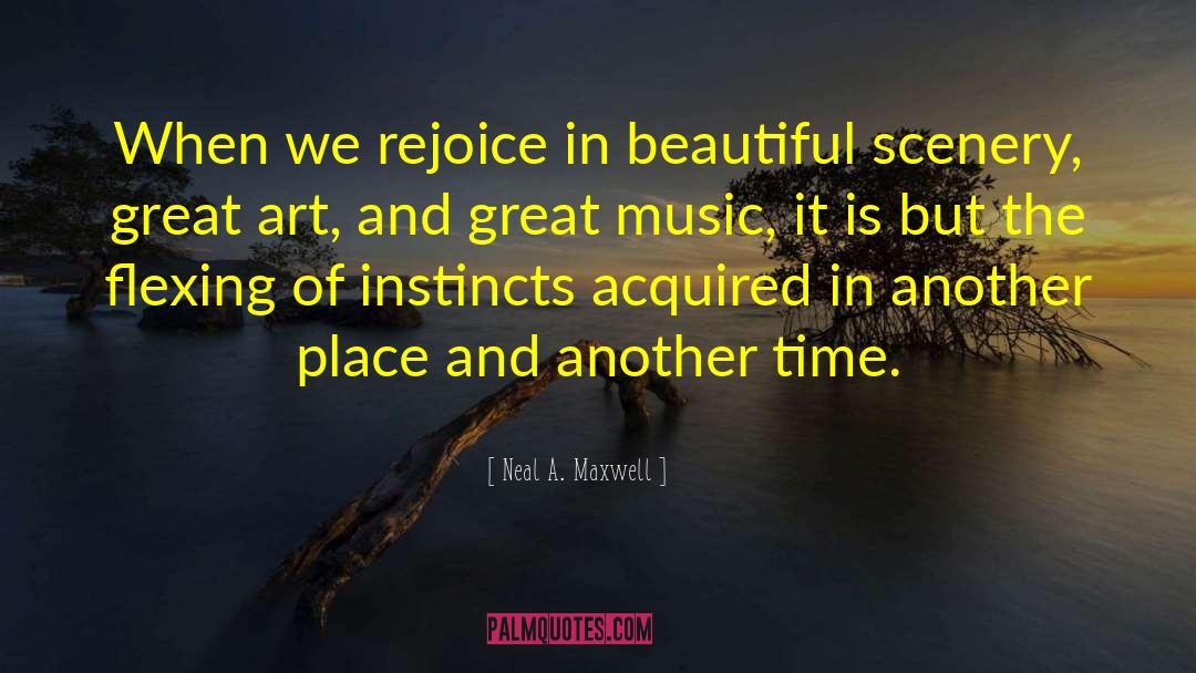Art Objects quotes by Neal A. Maxwell