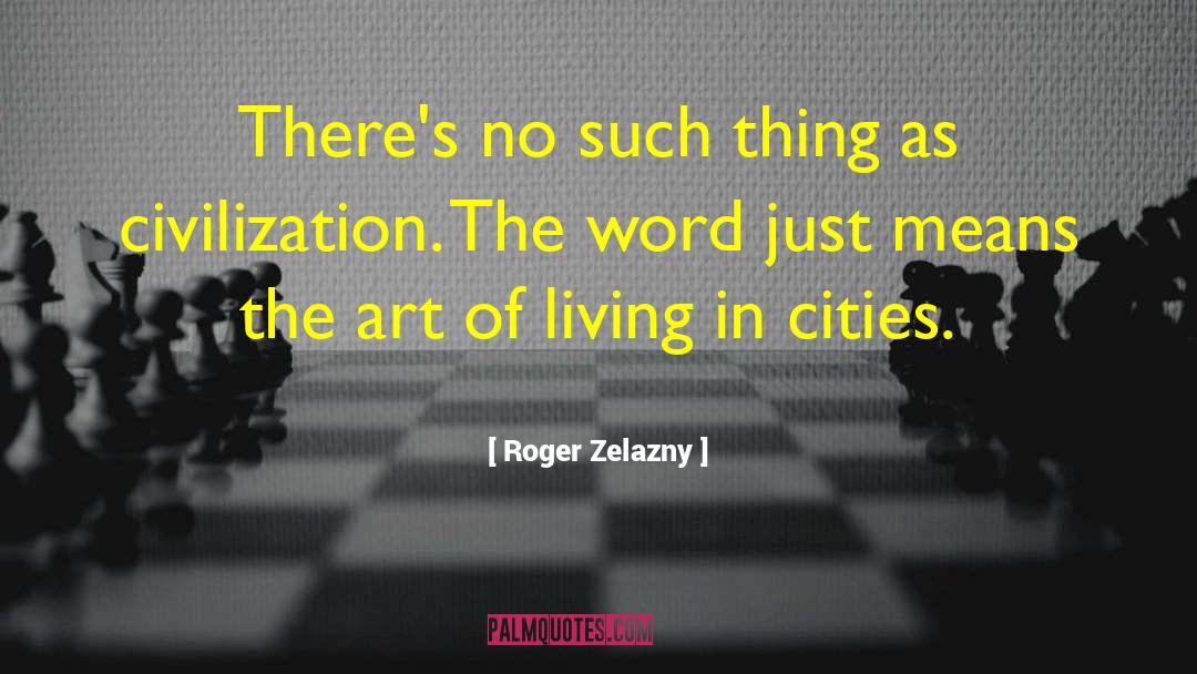 Art Of Living quotes by Roger Zelazny