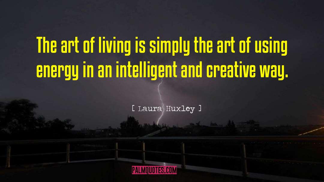 Art Of Living quotes by Laura Huxley