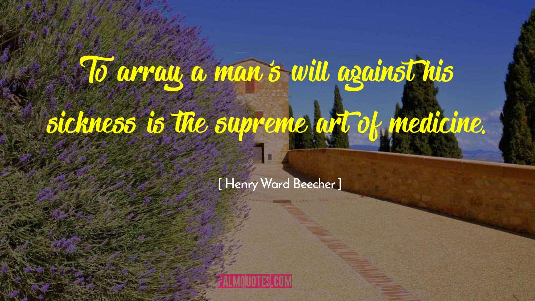 Art Of Medicine quotes by Henry Ward Beecher