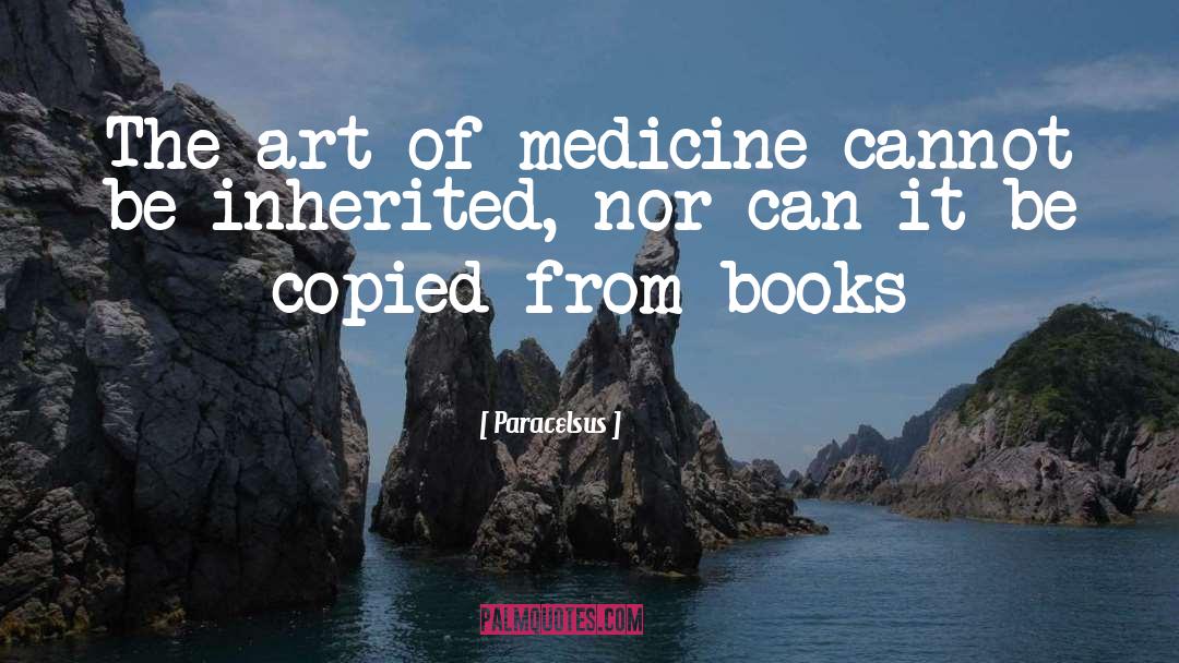 Art Of Medicine quotes by Paracelsus