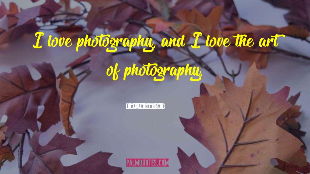 Art Of Photography quotes by Helen Mirren