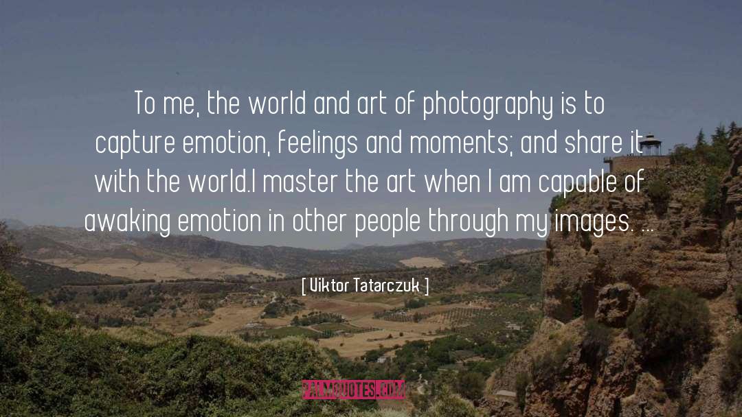 Art Of Photography quotes by Viktor Tatarczuk