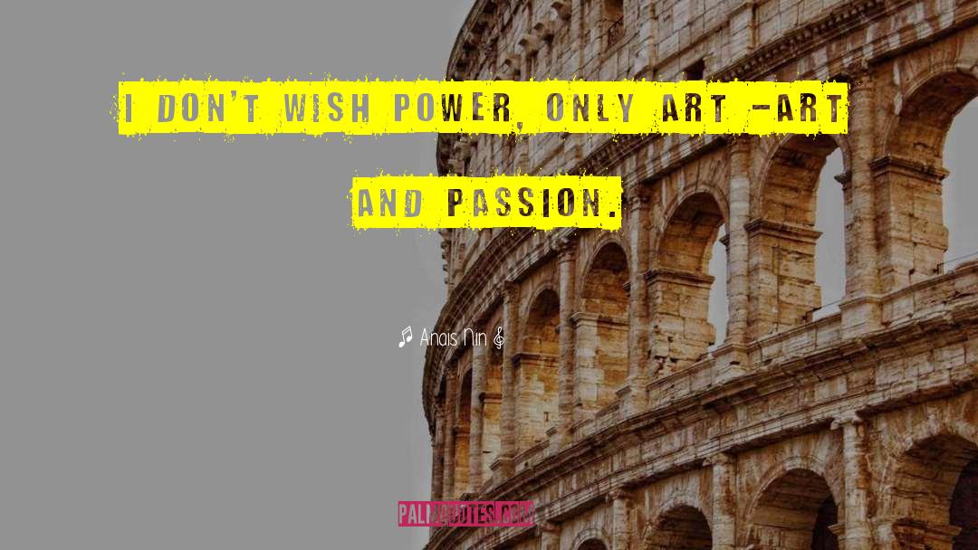 Art Passion quotes by Anais Nin