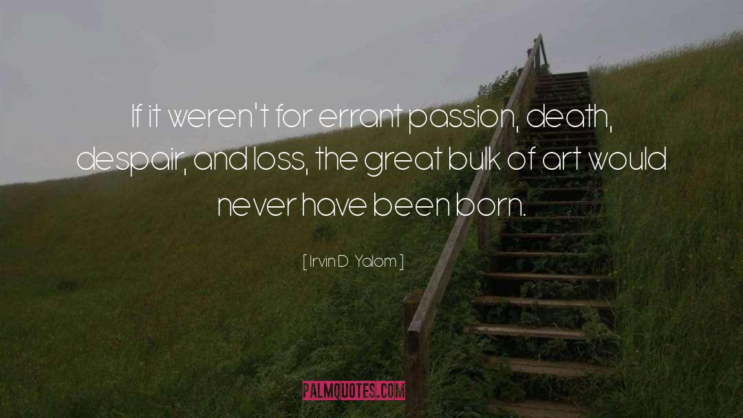 Art Passion quotes by Irvin D. Yalom