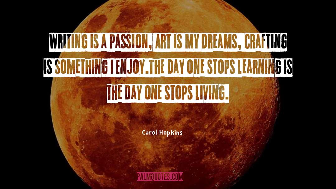 Art Passion quotes by Carol Hopkins
