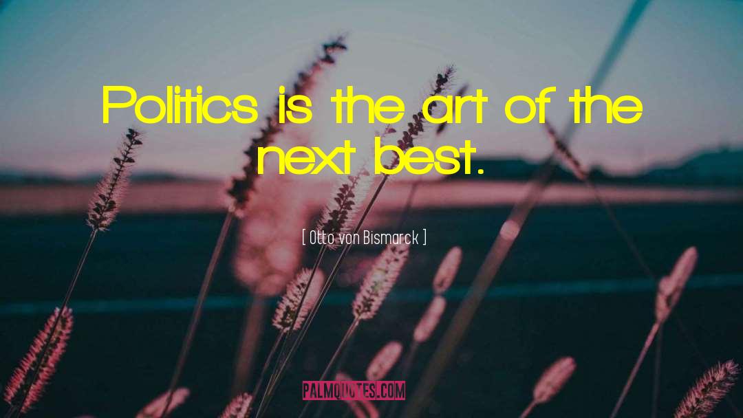 Art Politics quotes by Otto Von Bismarck