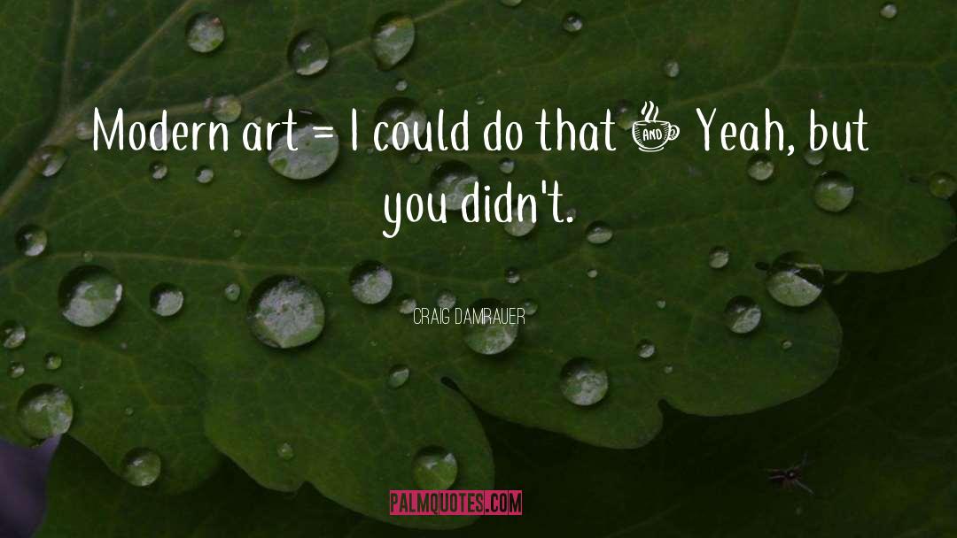 Art quotes by Craig Damrauer