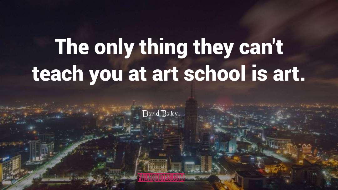 Art School quotes by David Bailey